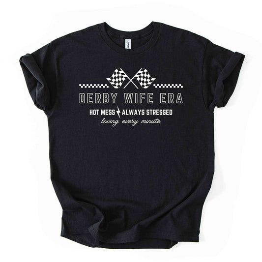 Derby Wife Era Tee – Hot Mess. Always Stressed. Loving Every Minute